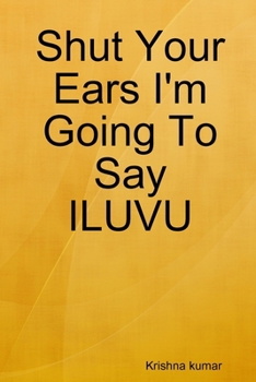 Shut Your Ears I'm Going To Say ILUVU