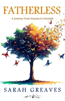 FATHERLESS: A Journey from Trauma to Triumph