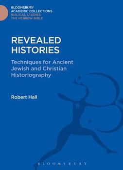 Hardcover Revealed Histories: Techniques for Ancient Jewish and Christian Historiography Book