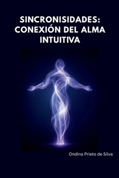Sincronicidades, Conexión Cósmica del Alma Intuitiva (Spanish Edition)