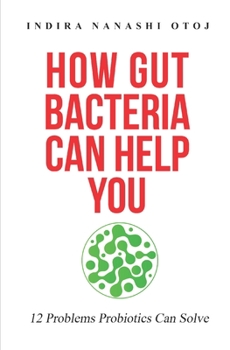 Paperback How Gut Bacteria Can Help You: 12 Problems Probiotics Can Solve Book