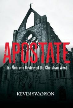 Hardcover Apostate: The Men Who Destroyed the Christian West Book