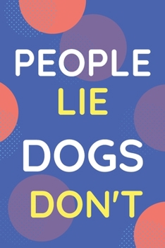 Paperback Notebook People Lie Dogs Don't: Funny Blue And White Novelty Notebook Gift For Dogs Lovers Book