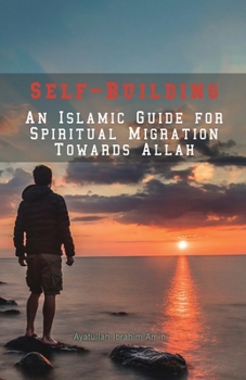Paperback Self-Building: An Islamic Guide for Spiritual Migration Towards Allah Book