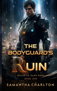The Bodyguard's Ruin - Book #1 of the Galactic Clan Wars