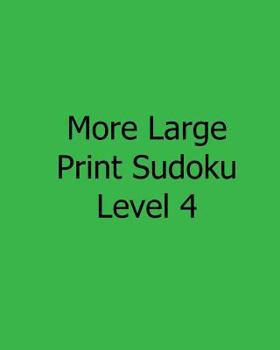 Paperback More Large Print Sudoku Level 4: Fun, Large Grid Sudoku Puzzles [Large Print] Book