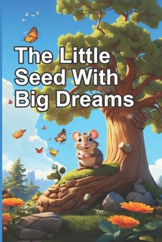 Paperback The Little Seed With Big Dreams: A Motivational Book about Courage, Self-Confidence, and the importance of believing in your dreams, Inspiring Stories Book