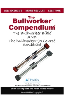 Paperback The Bullworker Compendium: The Bullworker Bible and Bullworker 90 Course Combined Book