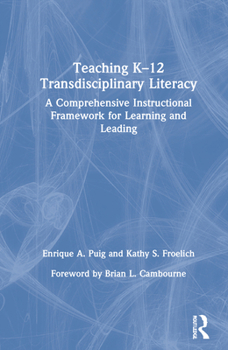 Hardcover Teaching K-12 Transdisciplinary Literacy: A Comprehensive Instructional Framework for Learning and Leading Book