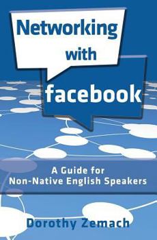 Paperback Networking with Facebook: A Guide for Non-Native English Speakers Book