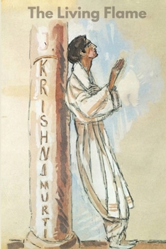 The Living Flame: A Guide to the Teachings of J. Krishnamurti