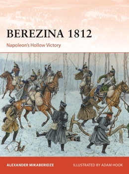 Berezina 1812: Napoleon’s Hollow Victory - Book #383 of the Osprey Campaign