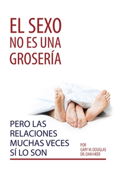 Paperback El sexo no es una grosería, pero las relaciones muchas veces sí lo son (Spanish) [Spanish] Book