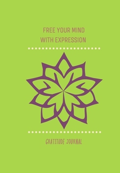 Paperback Free Your Mind with Expression. Gratitude Journal: BLANK 6'x9' LINED AFFIRMATION JOURNAL, GRATITUDE NOTEBOOK, GIFT APPRECIATION. Book