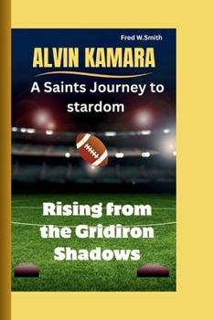 Paperback Alvin Kamara: A Saints Journey to stardom-Rising from the Gridiron Shadows Book