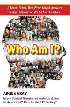 Paperback Who Am I?: A Simple Riddle, That When Solved, Answers The Age Old Question We All Ask Ourselves... Book