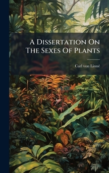 Hardcover A Dissertation On The Sexes Of Plants Book