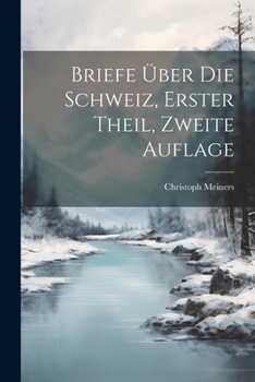 Paperback Briefe Über die Schweiz, erster Theil, zweite Auflage [German] Book