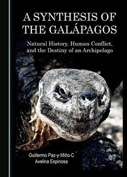 A Synthesis of the Galápagos: Natural History, Human Conflict, and the Destiny of an Archipelago