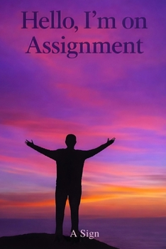 Paperback Hello, I'm on Asignment: The Assignment Series: Book One — Becoming Who You Were Sent to Be Book