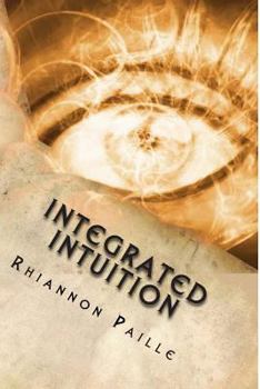 Paperback Integrated Intuition: A Comprehensive Guide to Psychic Development Book