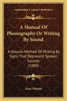 Paperback A Manual Of Phonography Or Writing By Sound: A Natural Method Of Writing By Signs That Represent Spoken Sounds (1880) Book