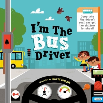 I'm the Bus Driver: Jump into the driver's seat and help get the kid's to school! - Book  of the I'm The Driver