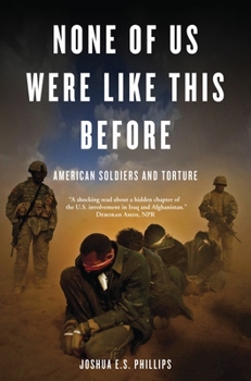 Paperback None of Us Were Like This Before: American Soldiers and Torture Book