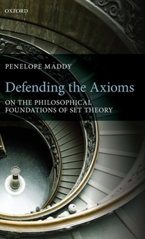 Hardcover Defending the Axioms: On the Philosophical Foundations of Set Theory Book