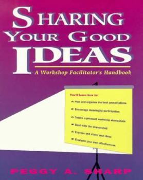 Paperback Sharing Your Good Ideas: A Workshop Facilitator's Handbook Book