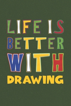 Life Is Better With Drawing: Drawing Lovers Funny Gifts Journal Lined Notebook 6x9 120 Pages