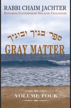 Hardcover Gray Matter Volume Four(4): Exploring Contemporary Halachic Challenges Book