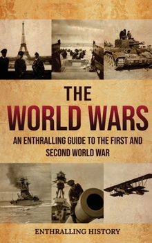 Hardcover The World Wars: An Enthralling Guide to the First and Second World War Book