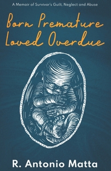 Born Premature, Loved Overdue: A Memoir of Survivor’s Guilt, Neglect and Abuse
