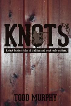 Paperback KNOTS a duck hunter's tales of tradition and what really matters Book