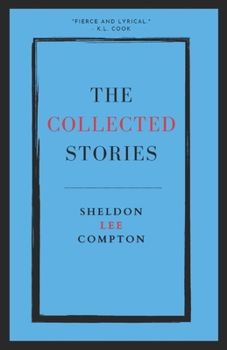 Paperback The Collected Stories: Sheldon Lee Compton Book