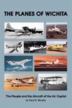 Paperback The Planes of Wichita: The People and the Aircraft of the Air Capital Book