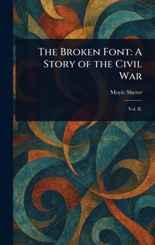 Hardcover The Broken Font: A Story of the Civil War Book