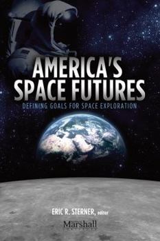 Paperback America's Space Futures: Defining Goals for Space Exploration Book