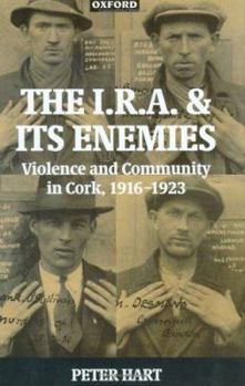 Hardcover The IRA and Its Enemies: Violence and Community in Cork, 1916-1923 Book