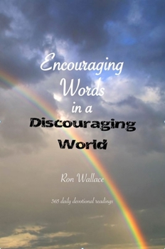 Encouraging Words in a Discouraging World: 365 Daily Devotional Readings