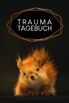 Trauma Tagebuch: Tagebuch für Mental Health für alle mit Trauma-Erfahrungen zum Ausfüllen | Motiv: Eichhörnchen (German Edition)