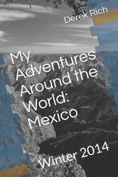 Paperback My Adventures Around the World: Mexico: Winter 2014 Book