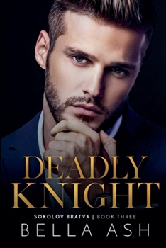 Deadly Knight (Sokolov Bratva) - Book #3 of the Sokolov Bratva