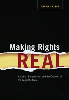 Paperback Making Rights Real: Activists, Bureaucrats, and the Creation of the Legalistic State Book