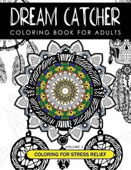 Dream Catcher Coloring Book Volume 2: Stress Relief Coloring book A beautiful and inspiring colouring book for all ages