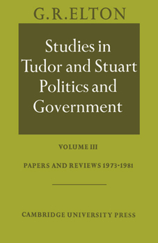 Paperback Studies in Tudor and Stuart Politics and Government: Volume 3, Papers and Reviews 1973-1981 Book