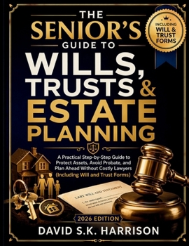 Paperback The Senior's Guide to Wills, Trusts & Estate Planning: A Practical Step-by-Step Guide to Protect Assets, Avoid Probate, and Plan Ahead Without Costly Book