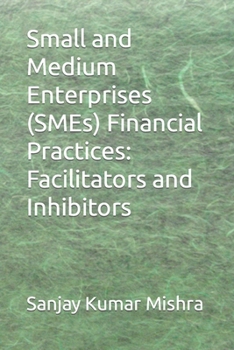 Small and Medium Enterprises (SMEs) Financial Practices: Facilitators and Inhibitors