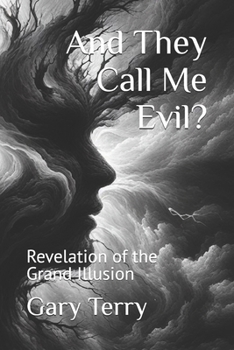 Paperback And They Call Me Evil?: Revelation of the Grand Illusion Book